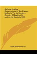 On Some Leading Characteristics Of The Dialects Spoken In The Six Northern Counties Of England, Or Ancient Northumbria (1863)