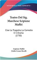 Teatro Del Sig. Marchese Scipione Maffei