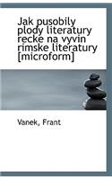 Jak Pusobily Plody Literatury Recke Na Vyvin Rimske Literatury [Microform]: (English)