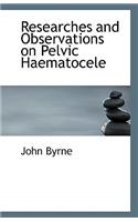 Researches and Observations on Pelvic Haematocele: (English)