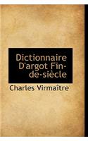 Dictionnaire D'Argot Fin-de-Si Cle