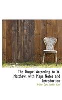 The Gospel According to St. Matthew, with Maps Notes and Introduction