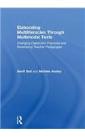 Elaborating Multiliteracies through Multimodal Texts: Changing Classroom Practices and Developing Teacher Pedagogies