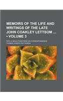 Memoirs of the Life and Writings of the Late John Coakley Lettsom (Volume 3); With a Selection from His Correspondence