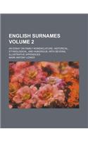 English Surnames; An Essay on Family Nomenclature, Historical, Etymological, and Humorous; With Several Illustrative Appendices Volume 2