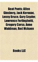 Beat Poets: Allen Ginsberg, Jack Kerouac, Lenny Bruce, Gary Snyder, Lawrence Ferlinghetti, Gregory Corso, Anne Waldman, Rod McKuen