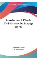 Introduction A L'Etude De La Science Du Langage (1875)