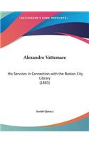 Alexandre Vattemare: His Services in Connection with the Boston City Library (1885)