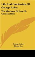 Life and Confession of George Acker: The Murderer of Isaac H. Gordon (1859)