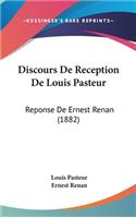 Discours de Reception de Louis Pasteur: Reponse de Ernest Renan (1882)