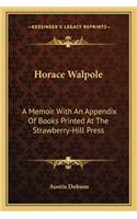 Horace Walpole: A Memoir With An Appendix Of Books Printed At The Strawberry-Hill Press(English)