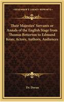 Their Majesties' Servants or Annals of the English Stage from Thomas Betterton to Edmund Kean; Actors, Authors, Audiences