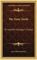 The Tame Turtle: Or Geordie McGregor's Trouble