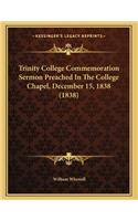 Trinity College Commemoration Sermon Preached In The College Chapel, December 15, 1838 (1838)