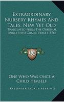 Extraordinary Nursery Rhymes And Tales, New Yet Old