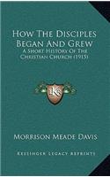 How The Disciples Began And Grew: A Short History Of The Christian Church (1915)