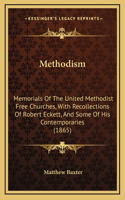 Methodism: Memorials Of The United Methodist Free Churches, With Recollections Of Robert Eckett, And Some Of His Contemporaries (1865)