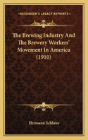 The Brewing Industry and the Brewery Workers' Movement in America (1910)