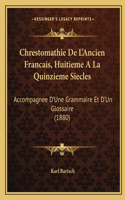 Chrestomathie De L'Ancien Francais, Huitieme A La Quinzieme Siecles: Accompagnee D'Une Grammaire Et D'Un Glossaire (1880)