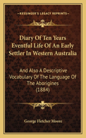 Diary Of Ten Years Eventful Life Of An Early Settler In Western Australia