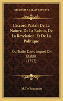 L'accord Parfait De La Nature, De La Raison, De La Revelation, Et De La Politique