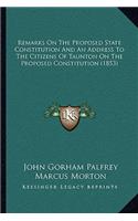 Remarks On The Proposed State Constitution And An Address To The Citizens Of Taunton On The Proposed Constitution (1853)