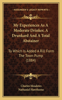 My Experiences As A Moderate Drinker, A Drunkard And A Total Abstainer