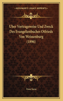 Uber Vortragsweise Und Zweck Des Evangelienbuches Otfrieds Von Weissenburg (1896)