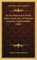 De Usu Modorum In Verbis Debere, Posse, Sim. In Primariis Sententiis Condicionalibus (1868)