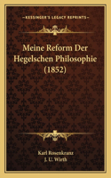 Meine Reform Der Hegelschen Philosophie (1852)