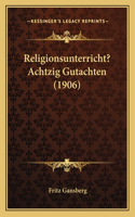 Religionsunterricht? Achtzig Gutachten (1906)