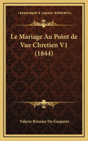 Le Mariage Au Point de Vue Chretien V1 (1844)