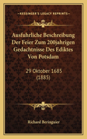 Ausfuhrliche Beschreibung Der Feier Zum 200jahrigen Gedachtnisse Des Ediktes Von Potsdam: 29 Oktober 1685 (1885)(German)