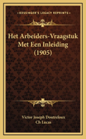 Het Arbeiders-Vraagstuk Met Een Inleiding (1905)