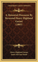 Memorial Discourse By Reverend Henry Highland Garnet (1865)