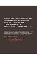 Reports of Cases Argued and Determined in the Supreme Judicial Court of the Commonwealth of Massachusetts (Volume 11; V. 77 ): (English)
