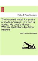 The Haunted Hotel. a Mystery of Modern Venice. to Which Is Added, My Lady's Money ... with Six Illustrations by Arthur Hopkins.