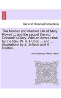 Maiden and Married Life of Mary Powell ... and the Sequel Thereto, Deborah's Diary. with an Introduction by the REV. W. H. Hutton ... and ... Illustrations by J. Jellicoe and H. Railton.