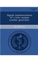 Digital Implementation of a True Random Number Generator