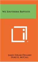We Southern Baptists