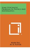 Some Stochastic Problems in Physics and Mathematics