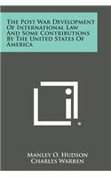 Post War Development of International Law and Some Contributions by the United States of America