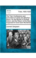 The Trial, Confessions and Conviction of Jesse and Stephen Boorn, for the Murder of Russell Colvin, and the Return of the Man Supposed to Have Been Murdered: (English)