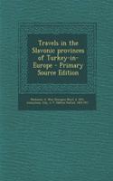Travels in the Slavonic Provinces of Turkey-In-Europe