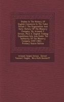 Studies in the History of English Commerce in the Tudor Period: I. the Organization and Early History of the Muscovy Company, by Armand J. Gerson, PH.D. II. English Trading Expeditions Into Asia Under the Authority of the Muscovy Company (1557-1581: I. the Organization and Early History of the Muscovy Company, by Armand J. Gerson, PH.D. II. English Trading Expeditions Into Asia Under the Authori