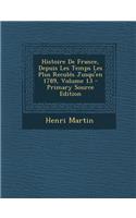 Histoire de France, Depuis Les Temps Les Plus Recules Jusqu'en 1789, Volume 13 - Primary Source Edition