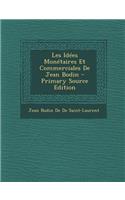 Les Idees Monetaires Et Commerciales de Jean Bodin - Primary Source Edition