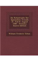 Die Katastrophe Der Spanischen Armada 31. Juli-8. August 1588 - Primary Source Edition