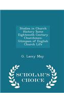 Studies in Church History Some Eighteenth Century Churchmen; Glimpses of English Church Life - Scholar's Choice Edition