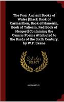 The Four Ancient Books of Wales [black Book of Carmarthen, Book of Haneirin, Book of Taliesin, Red Book of Hergest] Containing the Cymric Poems Attributed to the Bards of the Sixth Century, by W.F. Skene